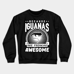 Iguanas Are Freaking Awesome Crewneck Sweatshirt